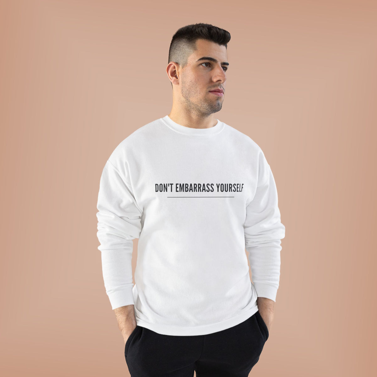 Don’t Embarrass Yourself Crewneck Sweatshirt — Minimalist Slogan Pullover