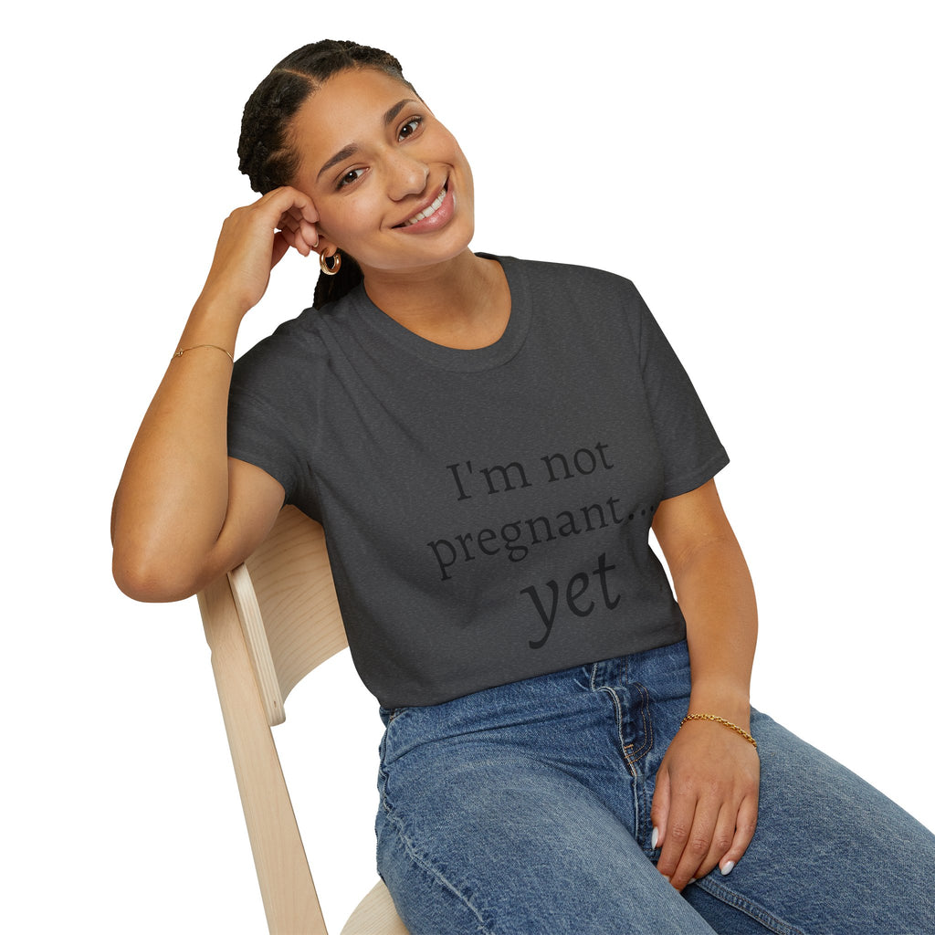 I'm Not Pregnant Yet T-Shirt — Funny Pregnancy Announcement Tee