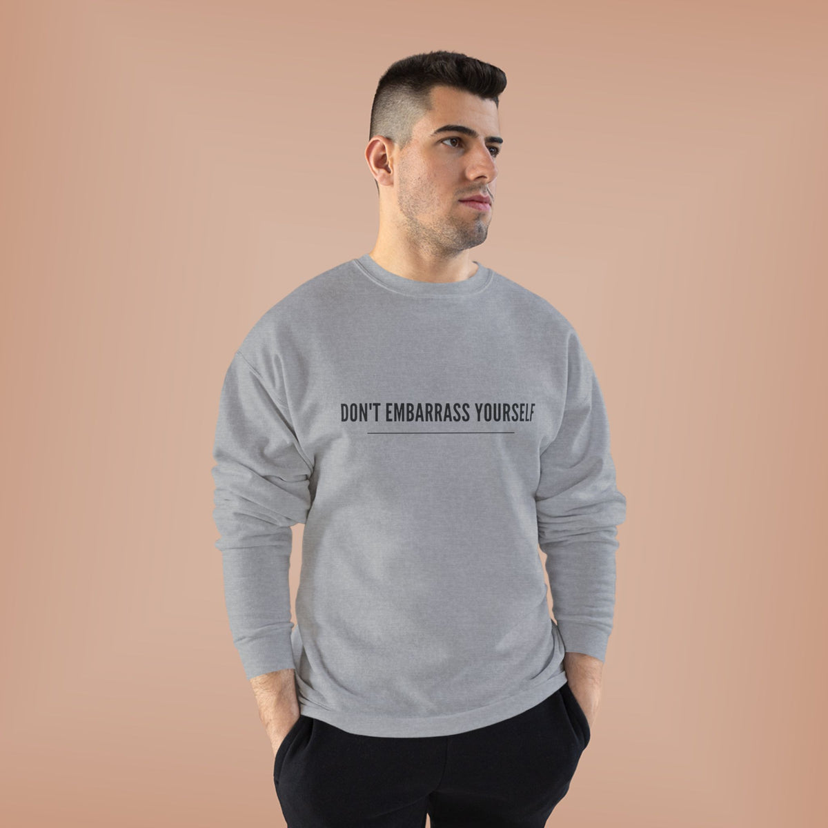Don’t Embarrass Yourself Crewneck Sweatshirt — Minimalist Slogan Pullover