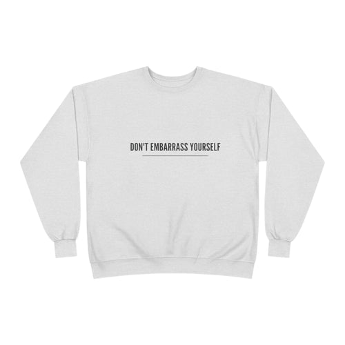 Don’t Embarrass Yourself Crewneck Sweatshirt — Minimalist Slogan Pullover